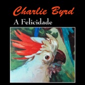 A Felicidade by Charlie Byrd