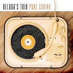 Pure Caviar by Beluga's Trio album reviews, ratings, credits