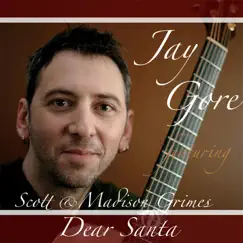 Dear Santa (feat. Scott Grimes & Madison Grimes) - Single by Jay Gore album reviews, ratings, credits