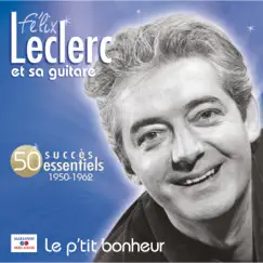 Le p'tit bonheur (50 succès essentiels) by Félix Leclerc album reviews, ratings, credits