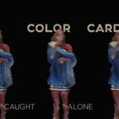 Color Card - Caught Alone