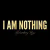 I Am Nothing - Single album lyrics, reviews, download