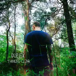 Thinking Clear - Dub FX Thinking Clear - Dub FX