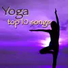 Yoga Top 10 Songs – Top Songs for Meditation, Relax, Asanas, Yoga Poses and Breathing album lyrics, reviews, download