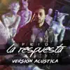 Stream & download La Respuesta (Versión Acústica) - Single