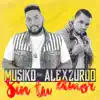 Sin Tu Amor (feat. Alex Zurdo) - Single album lyrics, reviews, download