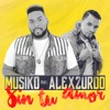 Sin Tu Amor (feat. Alex Zurdo) - Single