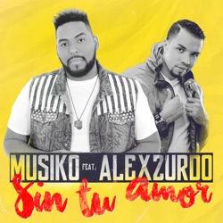 Musiko - Sin Tu Amor (feat. Alex Zurdo)