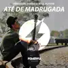 Até de Madrugada - Single album lyrics, reviews, download