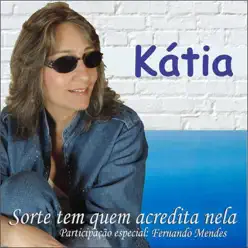 Sorte Tem Quem Acredita Nela (feat. Fernando Mendes) - Single - Kátia Sorte Tem Quem Acredita Nela (feat. Fernando Mendes) - Single - Kátia
