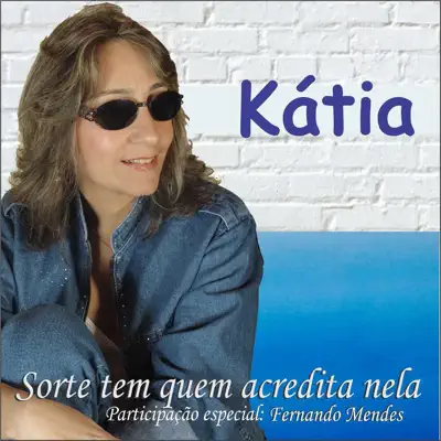 Sorte Tem Quem Acredita Nela (feat. Fernando Mendes) - Single - Kátia Sorte Tem Quem Acredita Nela (feat. Fernando Mendes) - Single - Kátia