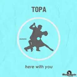 Here With You - Single - Topa Here With You - Single - Topa