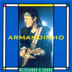 Retocando o Choro - Armandinho Retocando o Choro - Armandinho