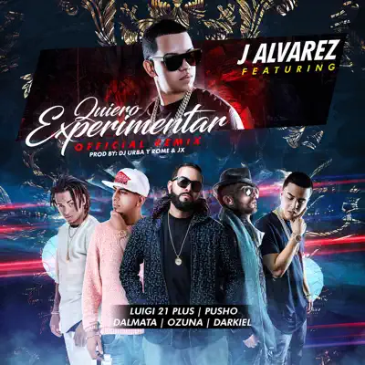 Quiero Experimentar (Remix) [feat. Luigi 21 Plus, Pusho, Dalmata, Ozuna & Darkiel] - Single - J Alvarez