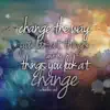 Change the Way You Look at Things (And the Things You Look at Change) [feat. Eddie Pinero & Fearless Motivation] - Single album lyrics, reviews, download