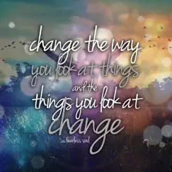 Change the Way You Look at Things (And the Things You Look at Change) [feat. Eddie Pinero & Fearless Motivation] Song Lyrics