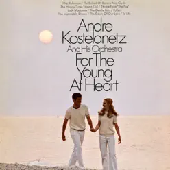 For the Young at Heart - André Kostelanetz & His Orchestra For the Young at Heart - André Kostelanetz & His Orchestra