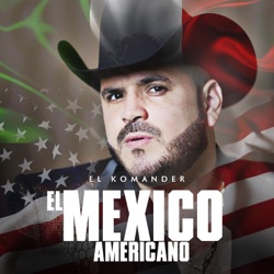 El Komander - El México Americano