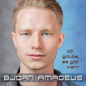 Ich glaube, es gibt mehr - Björn Amadeus