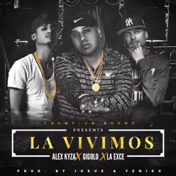La Vivimos (feat. Gigolo & La Exce) - Single - Alex Kyza La Vivimos (feat. Gigolo & La Exce) - Single - Alex Kyza