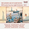 Golden Age of Light Music: 100 Greatest American Light Orchestras, Vol. 3