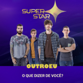 O Que Dizer de Você (Superstar) - OUTROEU