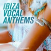 Ibiza Vocal Anthems