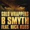 Gold Wrappers (feat. Rick Ross) - B. Smyth lyrics