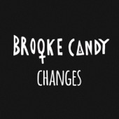 Changes by Brooke Candy