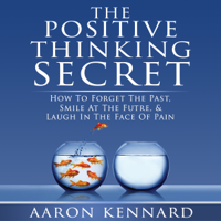 Aaron Kennard - The Positive Thinking Secret (Unabridged) artwork