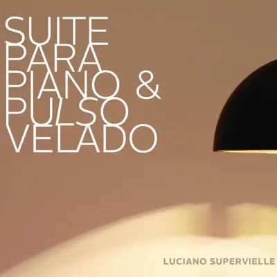 Suite para Piano y Pulso Velado - Luciano Supervielle