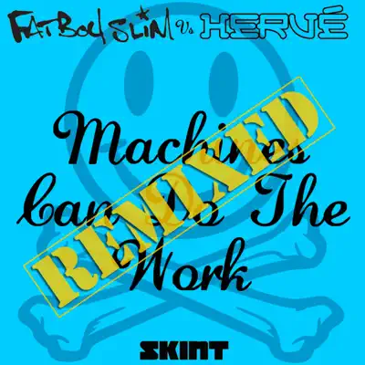 Machines Can Do the Work (Remixes) [Fatboy Slim vs. Hervé] - Single - Fatboy Slim