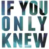 If You Only Knew - Single album lyrics, reviews, download