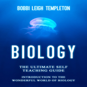 Biology: The Ultimate Self Teaching Guide: Introduction to the Wonderful World of Biology (Unabridged) - Bobbi Leigh Templeton