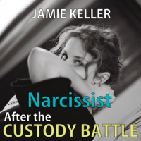 Jamie Keller - Narcissist: After the Custody Battle: Transcend Mediocrity, Book 182 (Unabridged) artwork