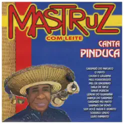 Canta Pinduca - Mastruz com Leite