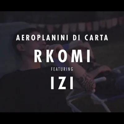 Aeroplanini di Carta (feat. IZI) - Single - Rkomi