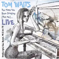 The Piano Has Been Drinking (Not Me)... Paradise Rock Club, Boston, Ma 5 Oct ‘77 [Live] - Tom Waits