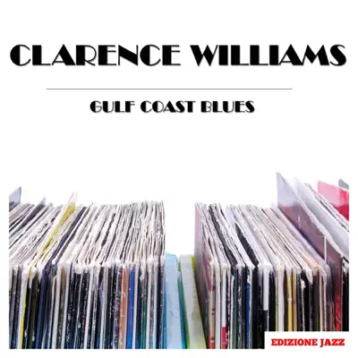 Gulf Coast Blues - Clarence Williams Gulf Coast Blues - Clarence Williams