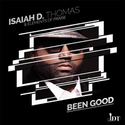 Isaiah D. Thomas & Elements of Praise - Been Good