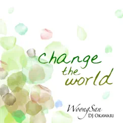 Change the World - Single by Woong San & DJ OKAWARI album reviews, ratings, credits