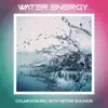 Water Energy: Calming Music with Water Sounds album lyrics, reviews, download