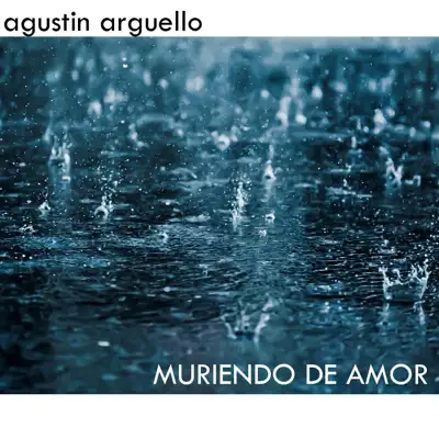 Muriendo de Amor - Single - Agustin Arguello