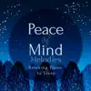 Peace of Mind Melodies - Relaxing Piano to Sleep album lyrics, reviews, download