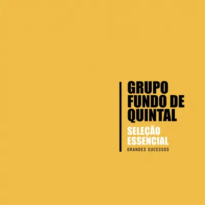 Seleção Essencial: Grandes Sucessos - Grupo Fundo de Quintal - Fundo de Quintal