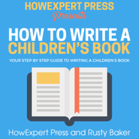 HowExpert Press & Rusty Baker - How to Write a Children's Book: Your Step-by-Step Guide to Writing a Children's Book (Unabridged) artwork