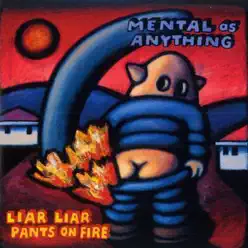 Liar Liar Pants on Fire - Mental As Anything
