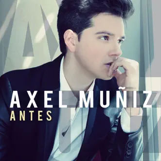 Antes - Single by Axel Muñiz album reviews, ratings, credits