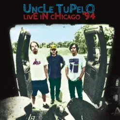 Live in Chicago '94 - Lounge Ax, Chicago. 24 March 1994 (Remastered) [Live] - Uncle Tupelo