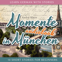 André Klein - Momente in München: Learn German with Stories 4 - 10 Short Stories for Beginners artwork